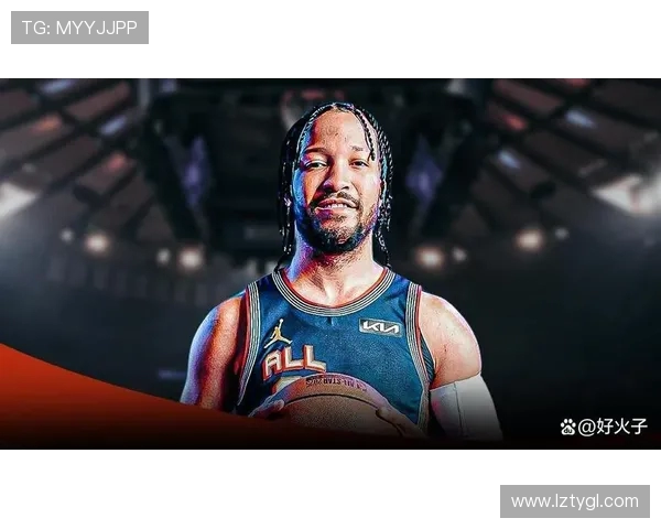 杰伦·布伦森带领尼克斯崛起成为东部强队核心推动力